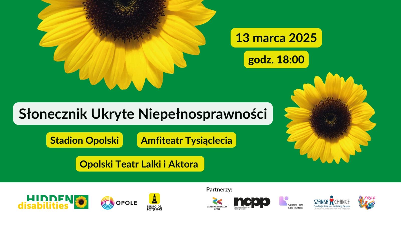 Baner promujący ogólnopolską akcję Słonecznik Ukryte Niepełnosprawności. 24 lutego 2025 o godz. 18:00, Ratusz, Stadion Opolski, Amfiteatr Tysiąclecia, Opolski Teatr Lalki i Aktora. Zielone tło z dwoma słonecznikami różnej wielkości.