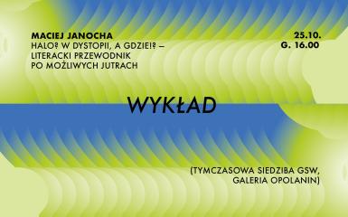 Wykład Macieja Janochy: Halo? W dystopii, a gdzie!? w Galerii Sztuki Współczesnej