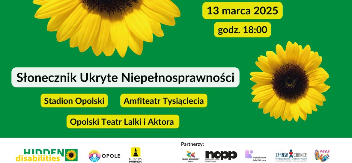 Baner promujący ogólnopolską akcję Słonecznik Ukryte Niepełnosprawności. 24 lutego 2025 o godz. 18:00, Ratusz, Stadion Opolski, Amfiteatr Tysiąclecia, Opolski Teatr Lalki i Aktora. Zielone tło z dwoma słonecznikami różnej wielkości.