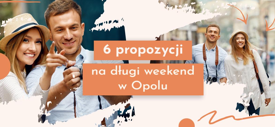 baner dwoje uśmiechniętych ludzi i napis: sześć propozycji na długi weekend w Opolu
